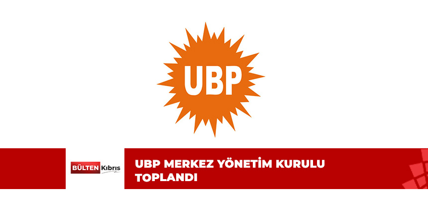 UBP MYK TOPLANTISI BAŞLADI