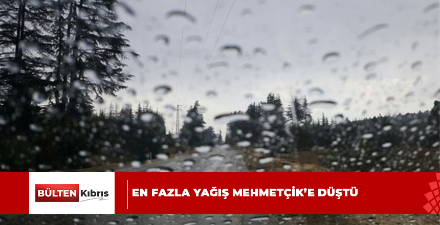 En fazla yağış metrekareye 14 kilogram ile Mehmetçik’te kaydedildi