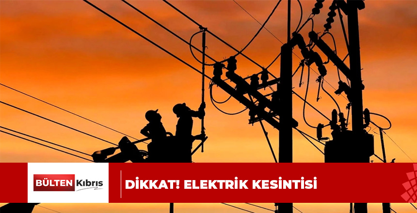 Dikkat… O bölgelere elektrik verilemiyor…