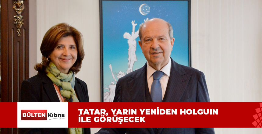 Cumhurbaşkanı Tatar, yarın yeniden Holguin ile görüşecek