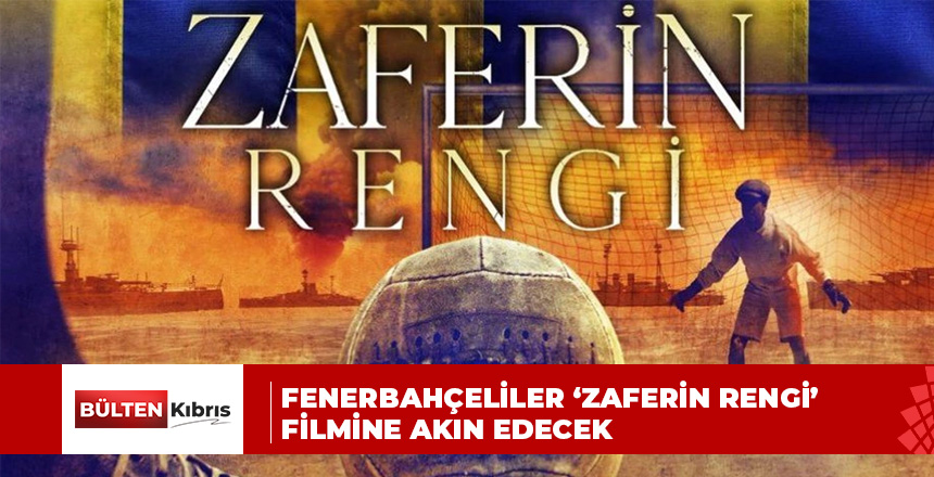 Fenerbahçeliler ‘Zaferin Rengi’ filmine akın edecek