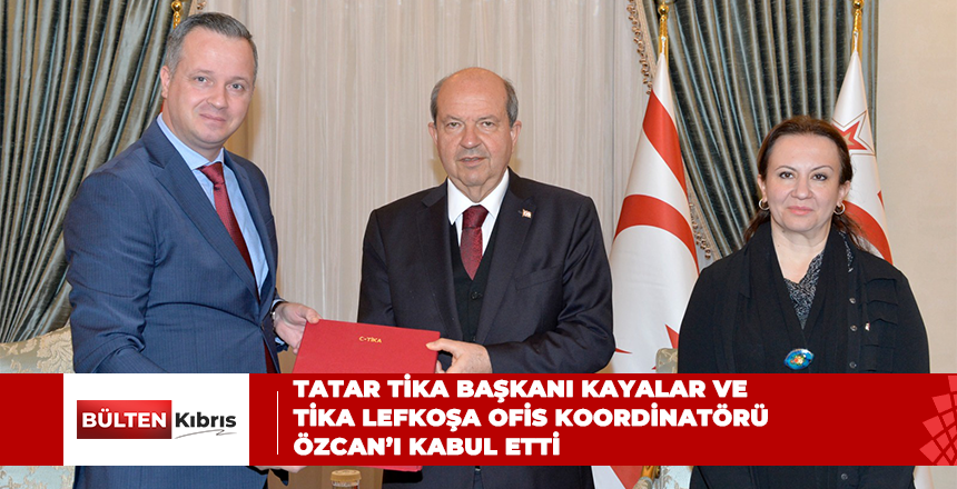 Tatar TİKA Başkanı Kayalar ve TİKA Lefkoşa Ofis Koordinatörü Özcan’ı kabul etti