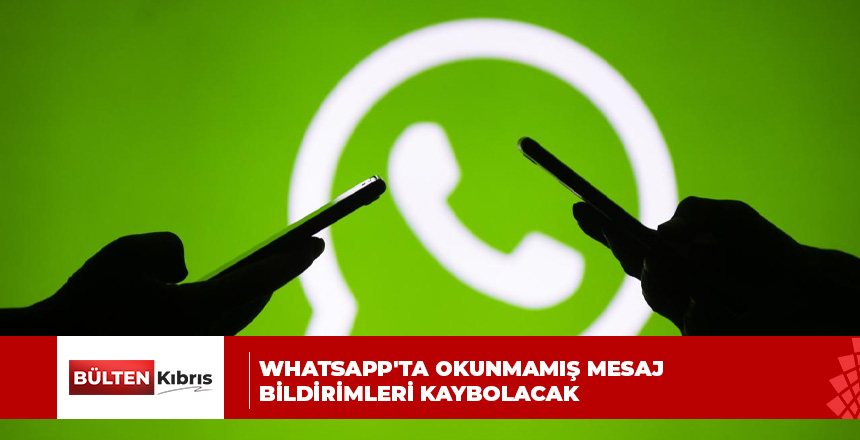 WhatsApp’ta okunmamış mesaj bildirimleri kaybolacak