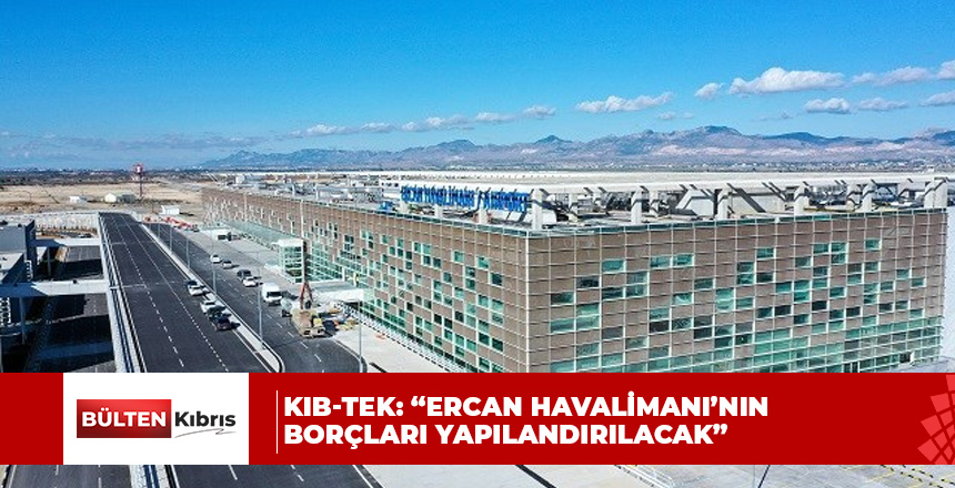 KIB-TEK: “Ercan Havalimanı’nın borçları yapılandırılacak”