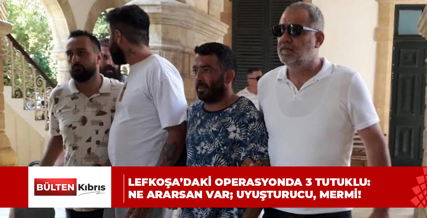 Lefkoşa’daki operasyonda 3 tutuklu: Ne ararsan var; uyuşturucu, mermi!