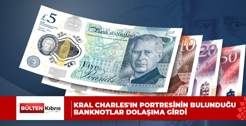 Kral Charles’ın portresinin bulunduğu banknotlar dolaşıma girdi