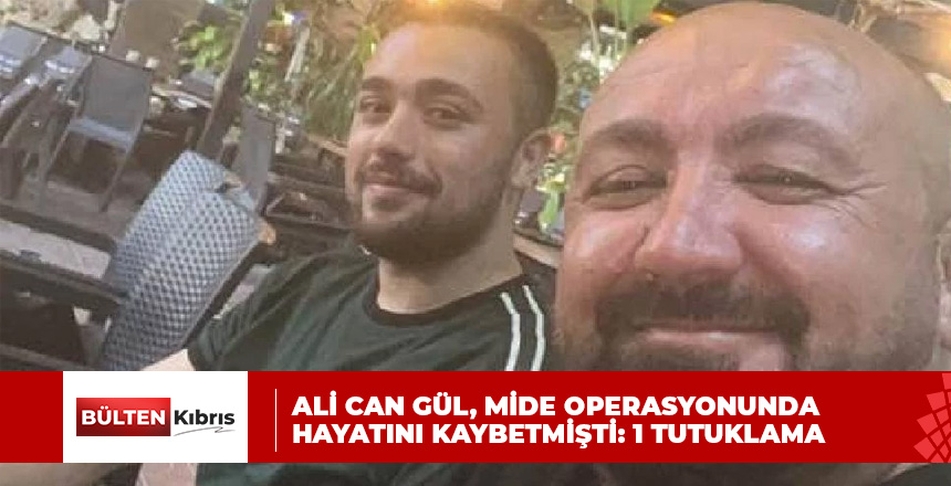 Kıbrıslı Türk Ali Can Gül, mide operasyonunda hayatını kaybetmişti: 1 tutuklama