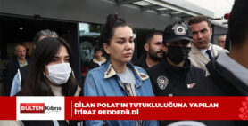 Dilan Polat’ın tutukluluğuna yapılan itiraz reddedildi